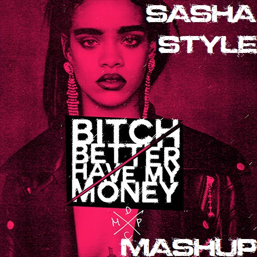 Rihanna vs. Gerald Le Funk - Bitch Better Have My Money (Sasha Style Mashup) [2015]