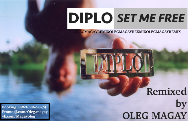 Diplo - Set Me Free (Oleg Magay Remix) [2015]