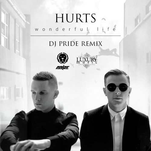 Hurts - Wonderful Life (DJ Pride Remix) [2015]