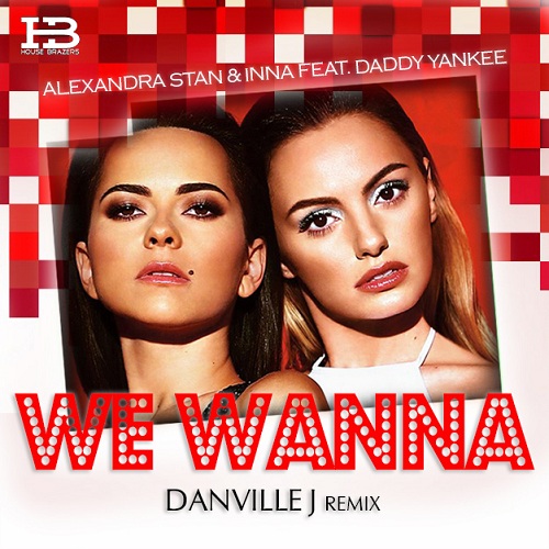 Alexandra Stan & Inna feat. Daddy Yankee - We Wanna (Danville J Remix) HOUSE BRAZERS.mp3