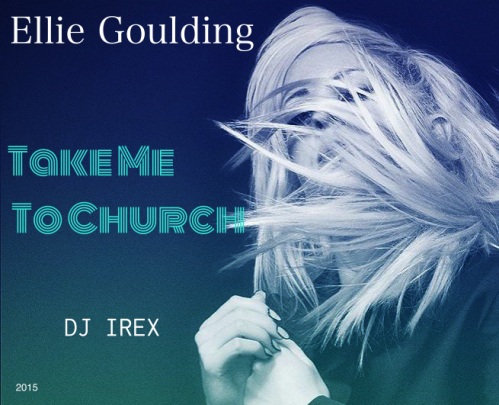 Ellie Goulding vs Kolya Funk - Take Me To Church (Dj Irex CM)[2015]
