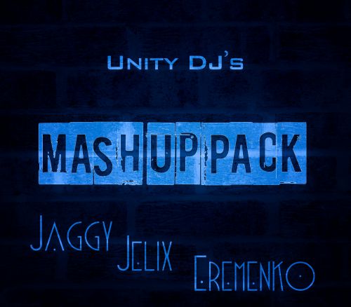 Unity DJ's Mash Up Pack (Jaggy ,Jelix,Eremenko) [2015]