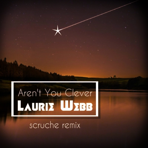 Laurie Webb - Aren't You Clever (Scruche Remix)