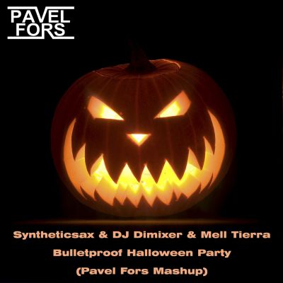 Syntheticsax & DJ Dimixer & Mell Tierra - Bulletproof Halloween Party (Pavel Fors Mashup).mp3