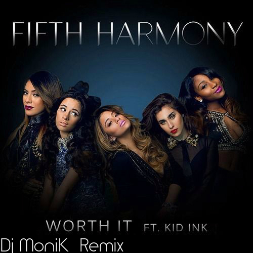 Fifth Harmony - Worth It ft. Kid Ink (Dj-MoniK Remix) [2015]