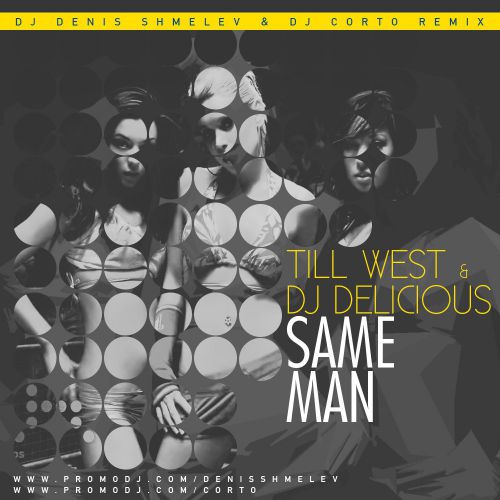 Till West & DJ Delicious  Same Man (Shmelev & Corto Remix) [2015]