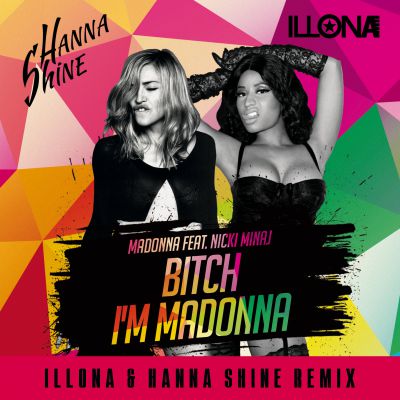 Madonna - Bitch I`m Madonna ( Illona & Hanna Shine Remix) .mp3