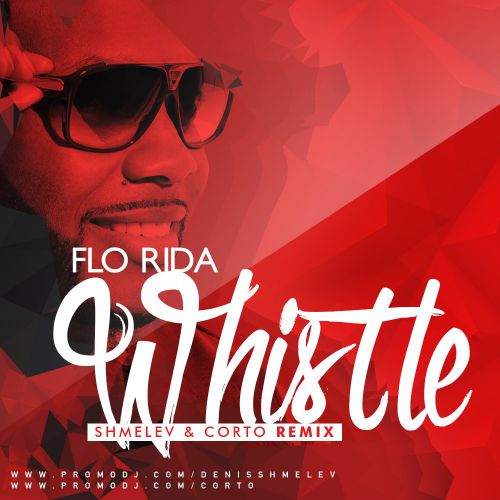 Flo Rida - Whistle (Shmelev & Corto Remix) [2015]