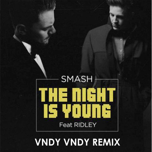 Smash Feat. Ridley - Night Is Young (Vndy Vndy Remix).mp3