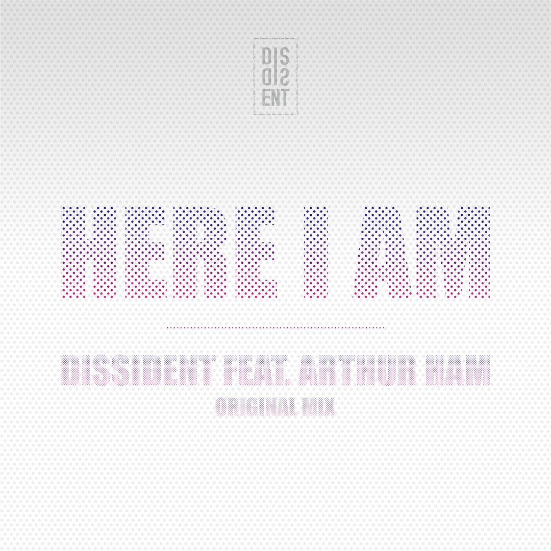 Dissident feat. Arthur Ham - Here I Am (Original Mix) [2015]