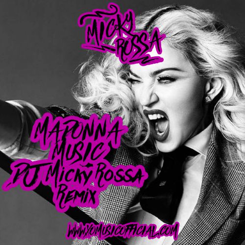 Madonna - Music (DJ Micky Rossa Remix) [2015]