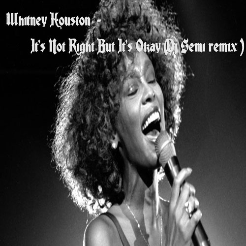 Whitney Houston - It's Not Right But It's Okay (Dj Semi Remix) [2015]
