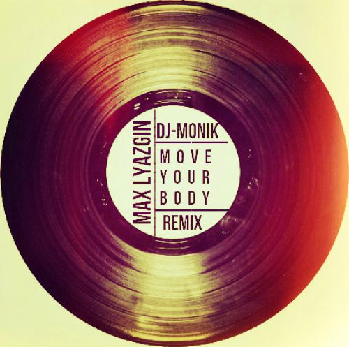 Max Lyazgin - Move Your Body (Dj-MoniK Remix) [2015]
