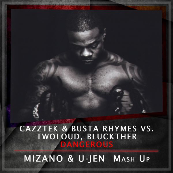 Cazztek & Busta Rhymes vs. Twoloud, Bluckther - Dangerous (Mizano & U-Jen Mash Up) [2015]