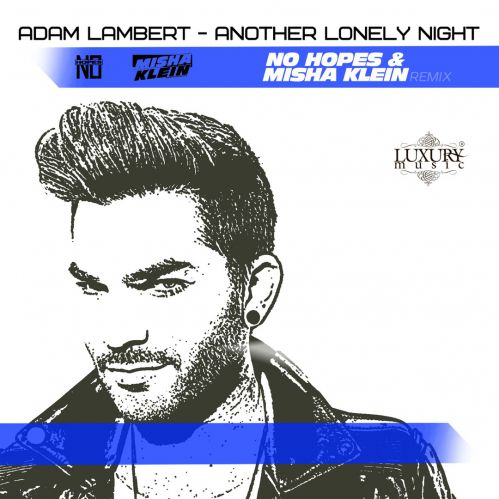 Adam Lambert - Another Lonely Night (No Hopes & Misha Klein remix)