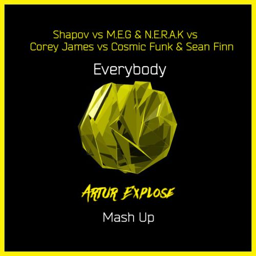Shapov vs M.E.G & N.E.R.A.K vs Corey James vs Cosmic Funk & Sean Finn - Everybody (Artur Explose Mash Up) [2015]