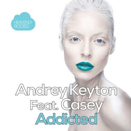 Andrey Keyton Feat. Casey - Addicted (Full Release) [2015]
