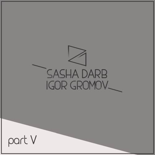 Sasha Darb & Igor Gromov Part.5 [2015]