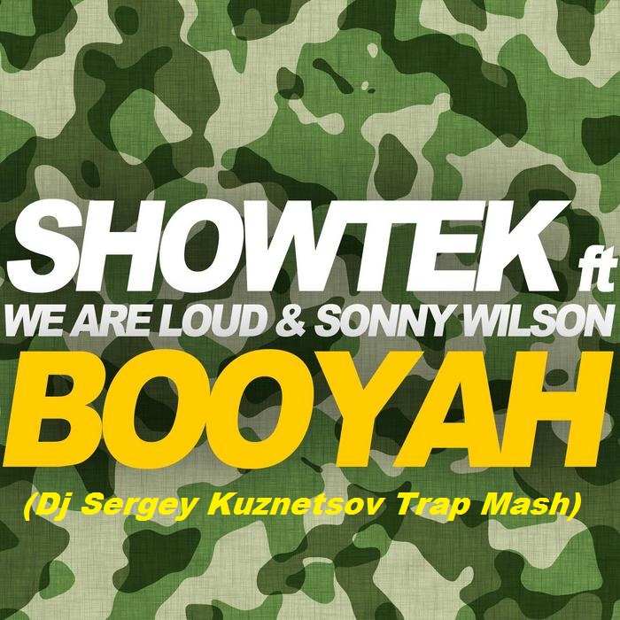 Showtek Feat. We Are Loud & Sonny Wilson - Booyah (Dj Sergey Kuznetsov Trap Mash)