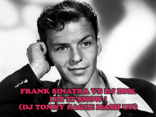 Frank Sinatra vs DJ DNK - Let it snow ! (Dj Tonny Eagle Mash Up) [2015]