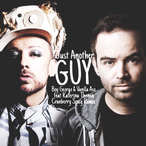 Boy George & Vanilla Ace Feat. Katerina Themis - Just Another Guy (Cranberry Spicy Remix) [2015]