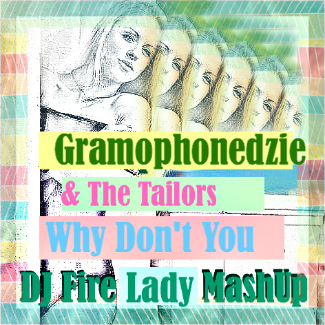 Gramophonedzie & The Tailors - Why Don't You (DJ Fire Lady MashUp)[2015]