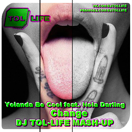 Yolanda Be Cool feat. Nola Darling vs. Botnek feat. Go Comet - Change (Dj Tol-Life Mash-Up).mp3