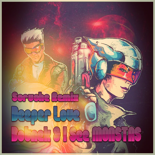 Botnek & I See Monstas  Deeper Love (Scruche Remix) [2015]