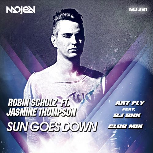 Robin Schulz ft. Jasmine Thompson - Sun Goes Down (Art Fly feat. DJ DNK Club Mix)