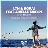 LTN & Kokai feat. Arielle Maren - Just Believe (Blood Groove & Kikis Remix) [2015]