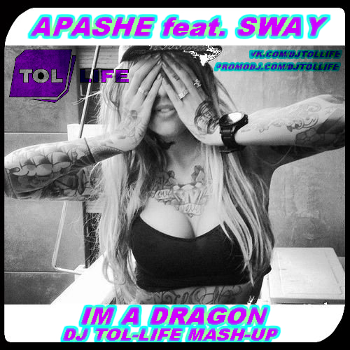 Apashe Feat. Sway vs. Nexboy & Trillogee - Im A Dragon (Dj Tol-Life Mash Up) [2015]