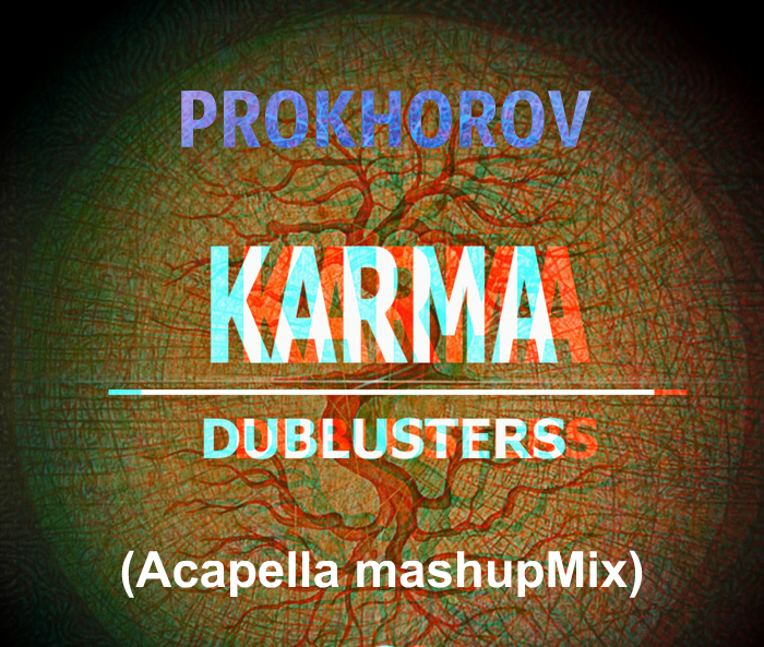 Dublusters - Karma (Prokhorov Acapell Mash Up Mix) [2016]