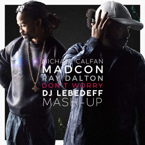 Michael Calfan vs Madcon feat. Ray Dalton - Don't Worry (Dj Lebedeff Mash-up).mp3