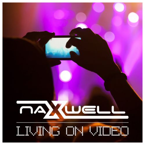 Naxwell - Living On Video (Extended Mix) [2015]