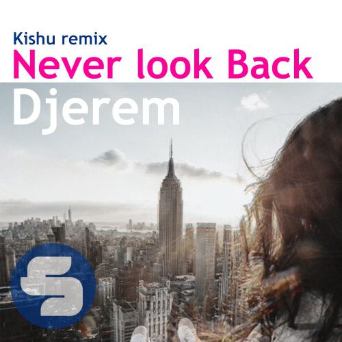 Djerem - Never Look Back (Kishu Remix) [2016]