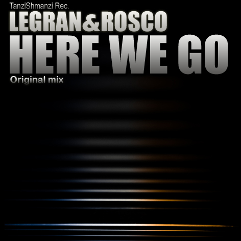 Legran & Rosco - Here We Go (Original Mix) [2016]