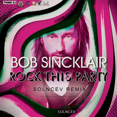 Bob Sinclar - Rock This Party (Solncev Remix) [2016]