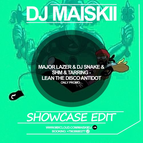 Major Lazer & DJ Snake & SHM & Tarring - Lean The Disco Antidot (DJ Maiskii Edit) [2016]