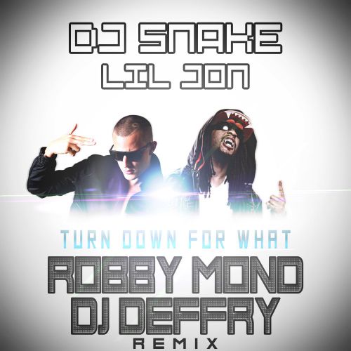 DJ Snake & Lil John - Turn Down ( Robby Mond & DJ Deffry  Remix ).mp3
