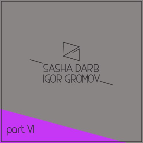 Sasha Darb & Igor Gromov Part.6 [2016]