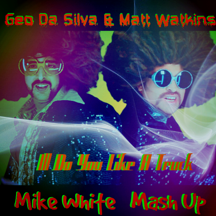 Geo Da Silva & Matt Watkins - Ill Do You Like A Truck (Mike White Mash Up).mp3