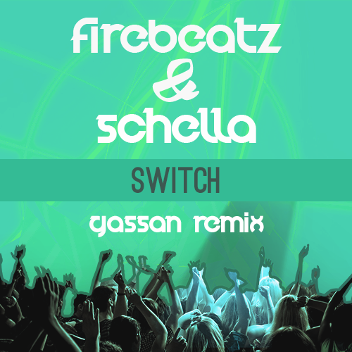 Firebeatz & Schella - Switch (Gassan Remix) [2016]