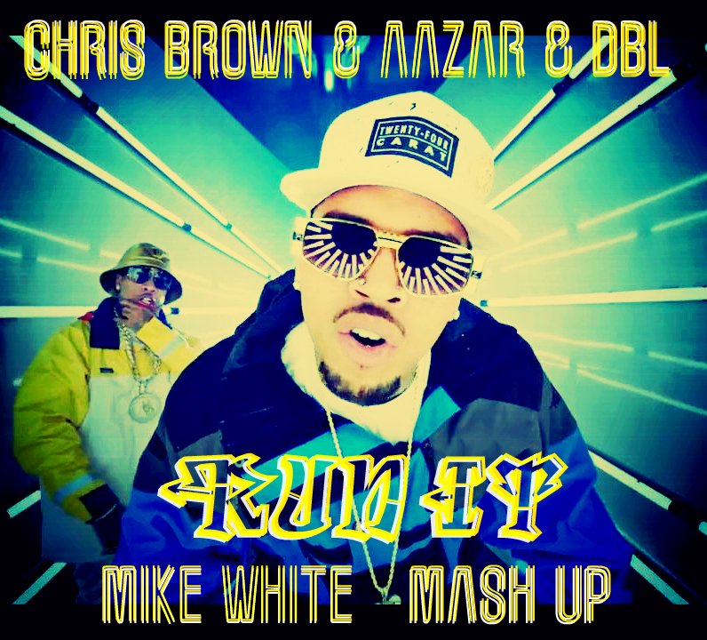 Chris Brown & Aazar & DBL - Run It (Mike White Mash Up) [2016]