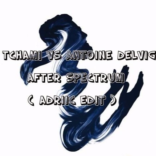 Tchami Vs Antoine Delvig - After Spectrum (Adriic Edit).mp3