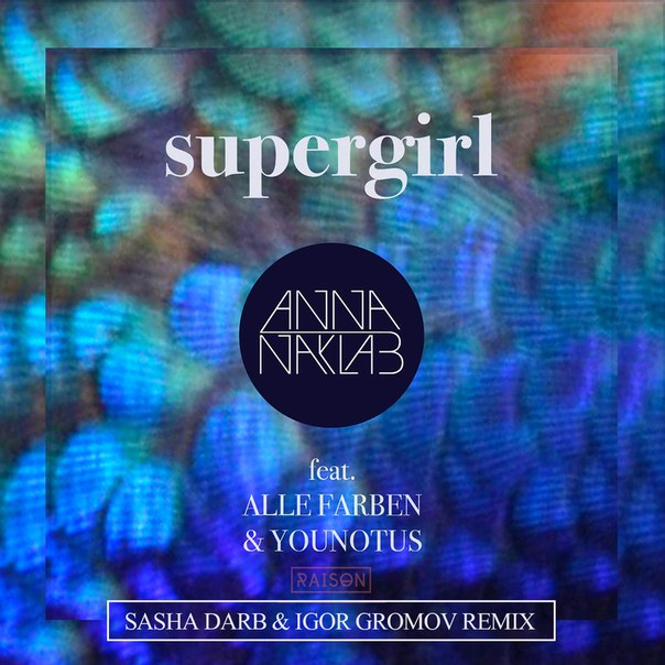 Anna Naklab feat. Alle Farben & Younotus - Supergirl (Sasha Darb & Igor Gromov remix).mp3