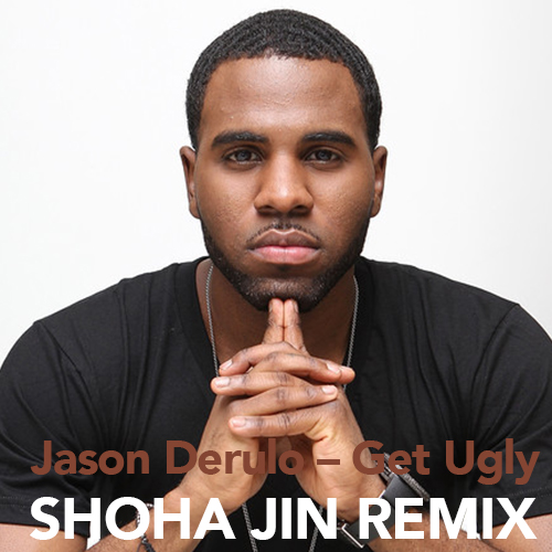 Jason Derulo  Get Ugly (Shoha Jin Remix) [2016]