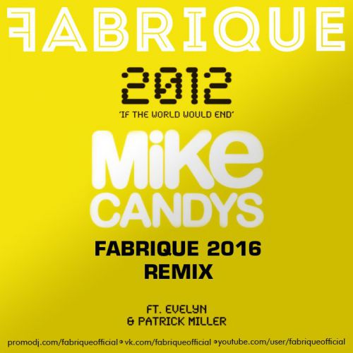 Mike Candys feat. Evelyn & Patrick Miller - 2012 (If The World Would End) (Fabrique Remix) [2016]
