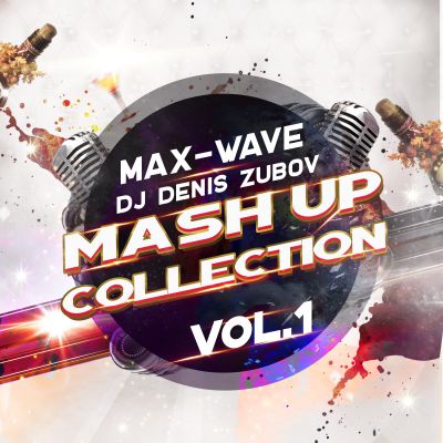 Max-Wave feat. Denis Zubov - Mash Up Collection vol.1 [2016]
