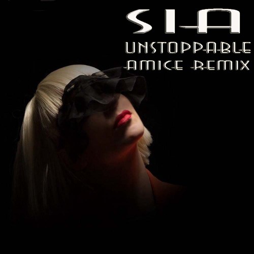 Sia - Unstoppable (Amice Remix) [2016]