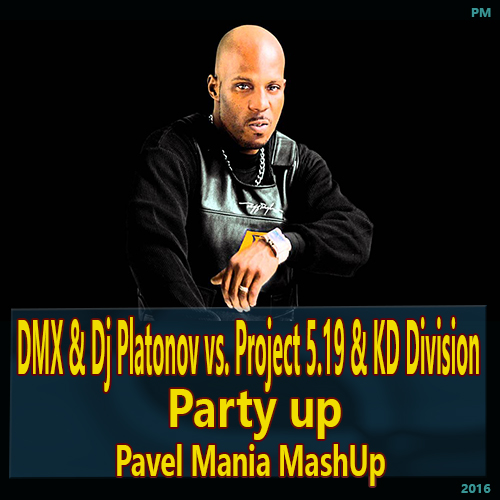 DMX & Dj Platonov vs. Project 5.19 & KD Division - Party up (Pavel Mania MashUp) [2016]